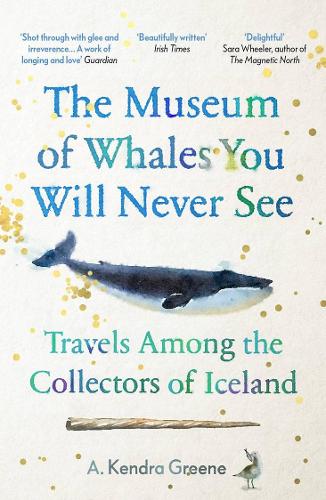The Museum of Whales You Will Never See: Travels Among the Collectors of Iceland (Paperback)