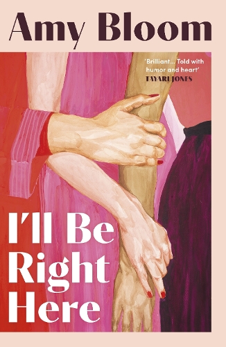 Amy Bloom I'll Be Right Here