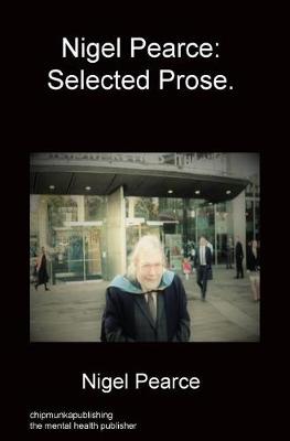 Nigel Pearce: Selected Prose. (Hardback)