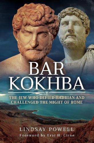 Bar Kokhba: The Jew Who Defied Hadrian and Challenged the Might of Rome (Hardback)