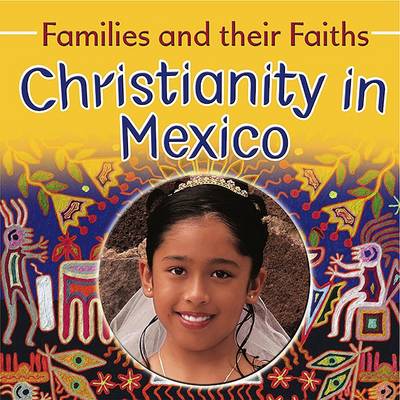 Families and their Faiths: Christianity in Mexico - Families and their Faiths (Paperback)