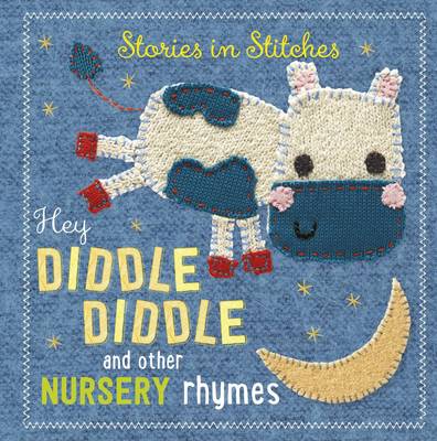 Hey Diddle Diddle and Other Nursery Rhymes - Stories in Stitches 1 (Board book)