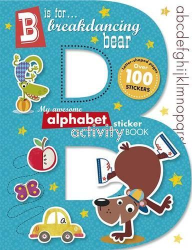 B is for Breakdancing Bear Alphabet Sticker book - B is for Breakdancing Bear (Paperback)