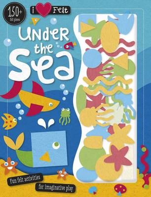 I Love Felt Under the Sea - I Love Felt (Paperback)