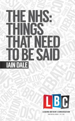 The NHS: Things That Need to be Said - LBC Leading Britain's Conversation (Hardback)