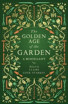 The Golden Age of the Garden: A Miscellany (Hardback)