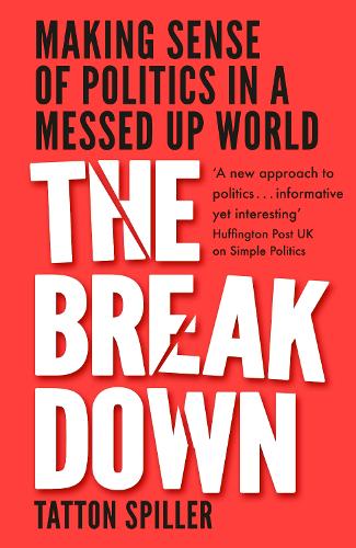The Breakdown: Making Sense of Politics in a Messed Up World (Hardback)