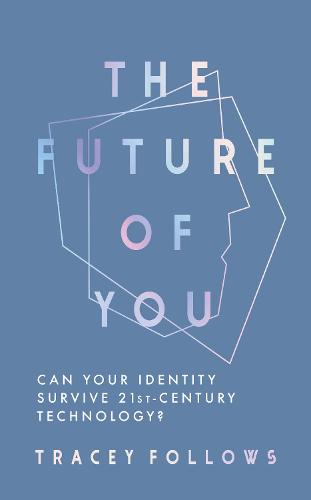 The Future of You: Can Your Identity Survive 21st-Century Techonology? (Hardback)