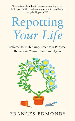 Repotting Your Life: Reframe Your Thinking. Reset Your Purpose. Rejuvenate Yourself Time and Again. (Hardback)
