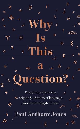 Why Is This a Question?: Everything About the Origins and Oddities of Language You Never Thought to Ask (Hardback)