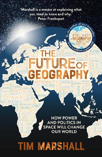 The Future of Geography: How Power and Politics in Space Will Change Our World (Hardback)