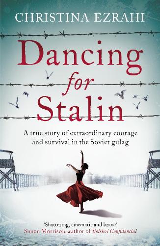 Dancing for Stalin: A True Story of Extraordinary Courage and Survival in the Soviet Gulag (Paperback)