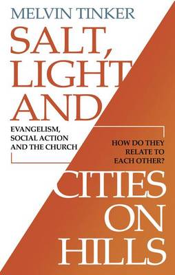Salt, Light and Cities on Hills: Evangelism,Social Action and the Church - How Do They Relate to Each Other ? (Paperback)