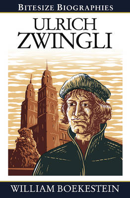 Ulrich Zwingli Bitesize Biography - Bitesize Biographies (Paperback)