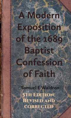 A Modern Exposition of the 1689 Baptist Confession of Faith (Hardback)