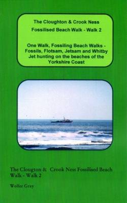 The Cloughton & Crook Ness Fossilised Beach Walk - Walk 2: One Walk, Fossiling Beach Walks - Fossils, Flotsam, Jetsam and Whitby Jet Hunting on the Beaches of the Yorkshire Coast - Beach Walks (Paperback)
