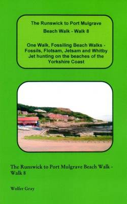 The Runswick to Port Mulgrave Beach Walk - Walk 8: One Walk, Fossiling Beach Walks - Fossils, Flotsam, Jetsam and Whitby Jet Hunting on the Beaches of the Yorkshire Coast - Beach Walks (Paperback)