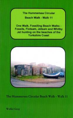 The Hummersea Circular Beach Walk - Walk 11: One Walk, Fossiling Beach Walks - Fossils, Flotsam, Jetsam and Whitby Jet Hunting on the Beaches of the Yorkshire Coast - Beach Walks (Paperback)