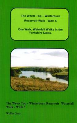 The Weets Top - Winterburn Reservoir Walk - Walk 5: One Walk, Waterfall Walks in the Yorkshire Dales. - Waterfall Walks (Paperback)