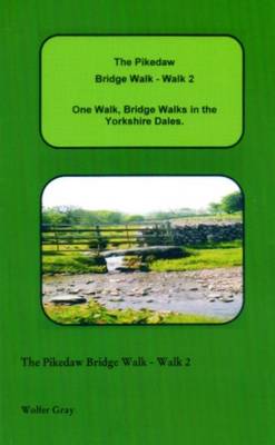 The Pikedaw Bridge Walk - Walk 2: One Walk, One Walk, Bridge Walks in the Yorkshire Dales. - Bridge Walks (Paperback)