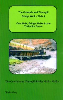 The Cowside and Thoragill Bridge Walk - Walk 4: One Walk, One Walk, Bridge Walks in the Yorkshire Dales. - Bridge Walks (Paperback)
