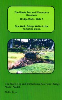 The Weets Top and Winterburn Reservoir Bridge Walk - Walk 5: One Walk, One Walk, Bridge Walks in the Yorkshire Dales. - Bridge Walks (Paperback)
