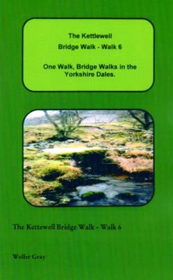The Kettlewell Bridge Walk - Walk 6: One Walk, One Walk, Bridge Walks in the Yorkshire Dales. - Bridge Walks (Paperback)