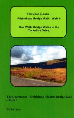 The Gear Stones - Ribblehead Bridge Walk - Walk 9: One Walk, One Walk, Bridge Walks in the Yorkshire Dales. - Bridge Walks (Paperback)