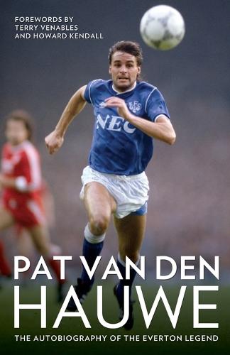 Pat Van Den Hauwe: The Autobiography of the Everton Legend (Paperback)
