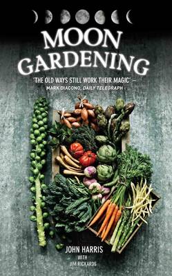 Moon Gardening: Ancient and Natural Ways to Grow Healthier, Tastier Food (Hardback)