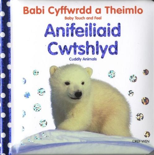 Babi Cyffwrdd a Theimlo: Anifeiliaid Cwtshlyd/Baby Touch and Feel: Cuddly Animals (Hardback)