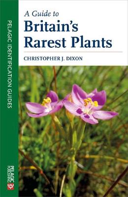 A Guide to Britain's Rarest Plants - Pelagic Identification Guides (Paperback)