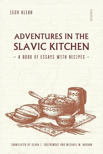 Adventures in the Slavic Kitchen: A Book of Essays with Recipes (Paperback)