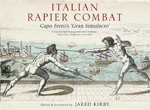 Italian Rapier Combat: Capo Ferro's 'Grand Simulacro' (Hardback)