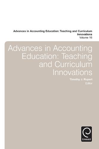 Advances in Accounting Education: Teaching and Curriculum Innovations - Advances in Accounting Education 16 (Hardback)