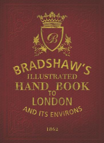 Bradshaw's Handbook to London (Hardback)
