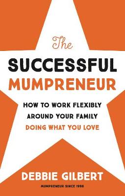 The Successful Mumpreneur: How to work flexibly around your family doing what you love (Paperback)