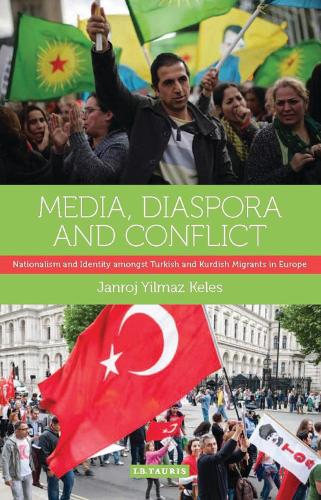 Media, Diaspora and Conflict: Nationalism and Identity Amongst Turkish and Kurdish Migrants in Europe (Hardback)
