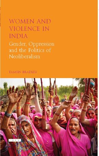Women and Violence in India: Gender, Oppression and the Politics of Neoliberalism (Hardback)