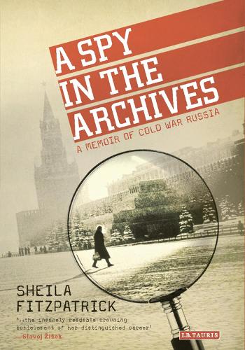 A Spy in the Archives: A Memoir of Cold War Russia (Paperback)