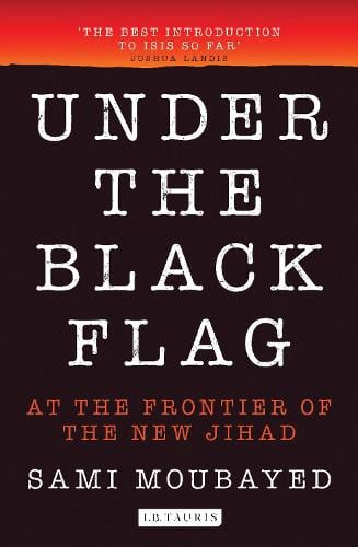 Under the Black Flag: An Exclusive Insight into the Inner Workings of ISIS (Paperback)