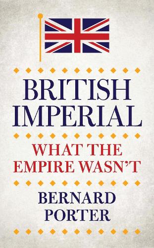 British Imperial: What the Empire Wasn't (Hardback)
