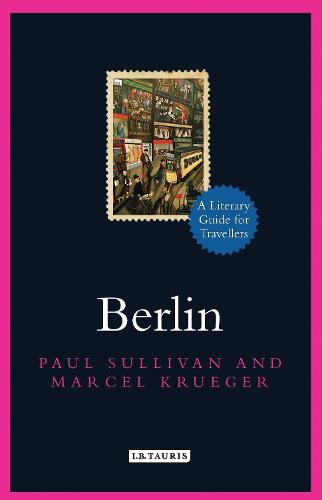 Berlin: A Literary Guide for Travellers - Literary Guides for Travellers (Hardback)