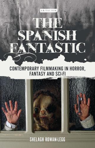 The Spanish Fantastic: Contemporary Filmmaking in Horror, Fantasy and Sci-fi - World Cinema (Hardback)