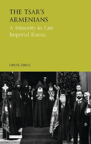 The Tsar's Armenians: A Minority in Late Imperial Russia - Library of Modern Russian History (Hardback)