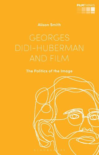 Georges Didi-Huberman and Film: The Politics of the Image - Film Thinks (Hardback)