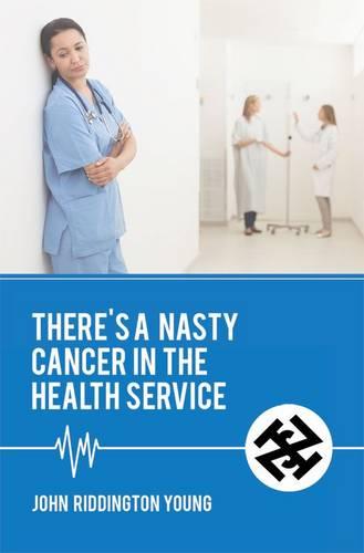 There's a Nasty Cancer in the Health Service (Paperback)