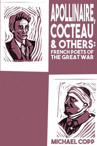 Apollinaire, Cocteau & Others: French Poets of the Great War (Paperback)