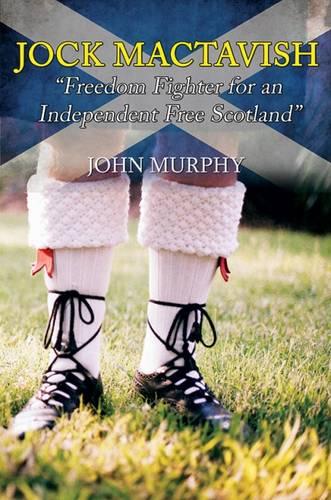 Jock MacTavish Freedom Fighter for an Independent Free Scotland (Paperback)