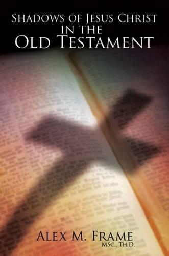 Shadows of Jesus Christ in the Old Testament (Hardback)